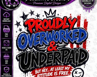 Proudly Overworked & Underpaid PNG | Patriotic Graffiti Shirt Design (Digital Download)