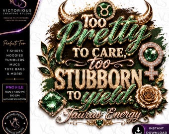 Taurus Energy PNG | "Too Pretty, Too Stubborn" Zodiac Shirt Design (Digital Download)