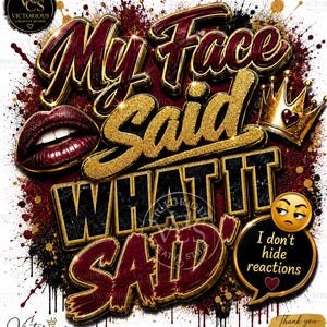 Op de afbeelding: Een grafisch ontwerp met de tekst My Face Said What It Said in gouden en donkerrode letters. De afbeelding bevat een paar glanzende donkerrode lippen, een gouden kroon met een rood hart en een tekstballon met een gele emoji en de tekst I don't hide reactions, alles tegen een achtergrond van zwarte en rode verfspatten.