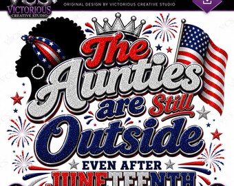 The Aunties Are Still Outside Juneteenth PNG | Black Culture Celebration (Digital Download)