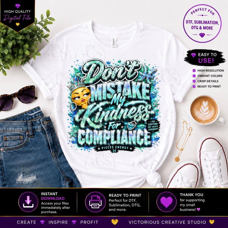 May include: A white t-shirt featuring a graphic design with the text Don't Mistake My Kindness For Compliance and Pisces Energy. The design includes a yellow emoji face wearing a crown, surrounded by teal and blue glittery accents.