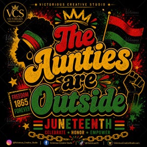 Op de afbeelding: Een grafisch ontwerp met de tekst "The Aunties are Outside" in rood, geel en groen, ter viering van Juneteenth. Bevat een silhouet, een vlag, een vuist en de tekst "Freedom 1865 Forever".