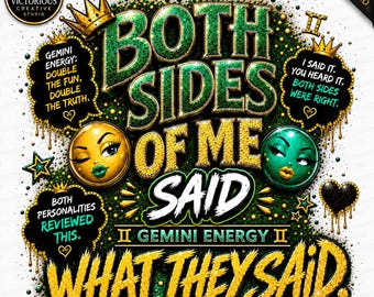May include: A digital graphic design featuring the text BOTH SIDES OF ME SAID WHAT THEY SAID with Gemini energy themes. It includes two circular faces, one gold and one green, surrounded by crowns, stars, and speech bubbles with text.