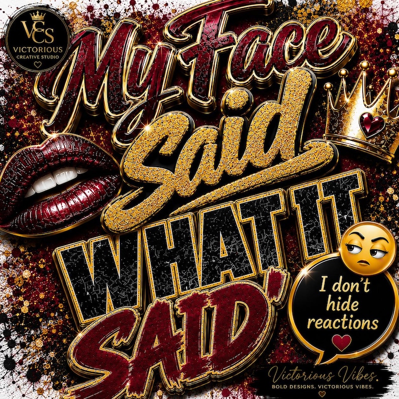Op de afbeelding: Een grafisch ontwerp met de tekst My Face Said What It Said in gouden en donkerrode letters. De afbeelding bevat een paar donkerrode lippen, een gouden kroon met een hart en een geel emoji met de tekst I don't hide reactions.