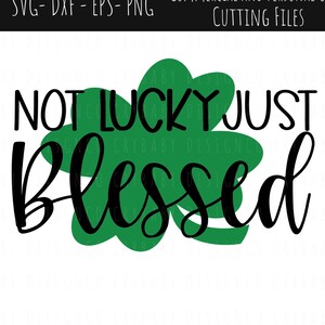 Not Lucky Just Blessed SVG —  March Clover Cute File — St. Patrick&#39;s Day SVG
