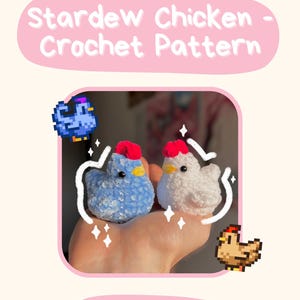 May include: A crochet pattern for Stardew Valley chickens. The image shows two small, handmade chickens: one blue and one white, each with a red comb and yellow beak. The text "Stardew Chicken - Crochet Pattern" is displayed above the chickens.