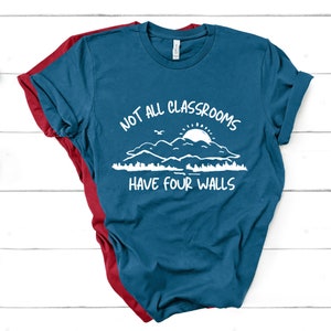 Not All Classrooms Have Four Wall Shirt Homeschooling Tshirt Homeschool Mom Gift T Shirt Womens Clothing Gift Ideas Soft Nature Shirt