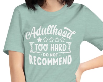 Adulting is Too Hard T Shirt, Sarcastic Quote T Shirts, Adult hood is hard review t shirt