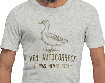 Hey Autocorrect It was Never Duck Shirt, Funny Autocorrect Shirts, Autocorrect Fails, Sarcastic Tee, Autocorrect Duck