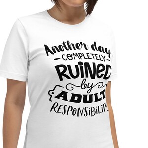 Funny Adulting T Shirt, Another day ruined, Becoming and Adult Shirt