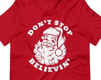 Funny Santa Shirts, Don't Stop Believing Santa T Shirt, Funny Xmas Shirt, Vintage Santa