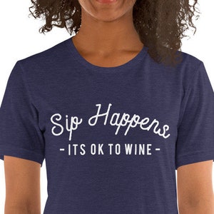 Sip Happens It&#39;s Ok To Wine, Funny Wine Shirt, T Shirts for Women, Gifts for Wine Drinkers, Wine Lover Tee