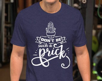 Don't Be a Prick Shirt, Funny Quote Tee, Sarcastic Quote Tshirts, Funny Shirt Sayings, Funny Shirt Designs
