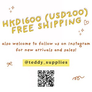 May include: White background with yellow text that reads "HKD1600 (USD200) FREE SHIPPING." The text "also welcome to follow us on Instagram for new arrivals and sales!" is also present. The Instagram handle "@teddy_supplies" is displayed in a yellow box, along with a QR code.