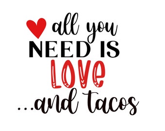 All you need is love and tacos funny Valentine's Day SVG