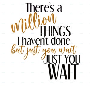 There&#39;s a million things I haven&#39;t done Hamilton SVG and PNG zip file