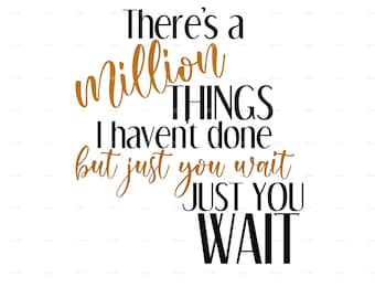 以下が含まれることがあります： 白い背景に黒と金色のテキストで「There's a million THINGS I haven't done but just you wait JUST YOU WAIT」と書かれています。