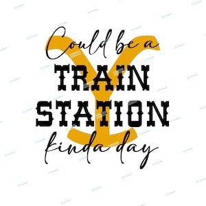 May include: A black and yellow graphic design with the text "Could be a train station kinda day".