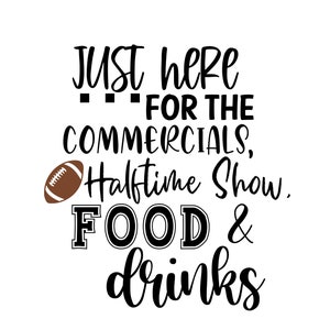 Just here for the Commercials, half time show, food and drink football SVG