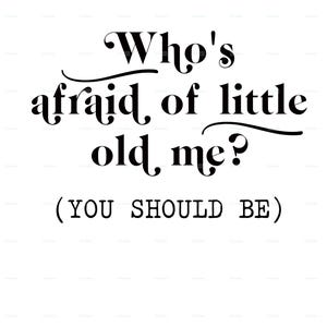 Who's afraid of little old me SVG