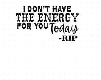 I don't have the energy for you today RIP Wheeler Quote SVG