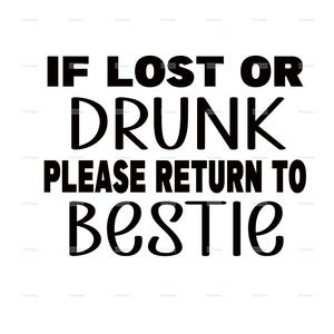 If lost or drunk please return to the bestie SVG