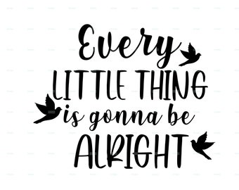 Every Little Thing is Gonna be Alright SVG, PNG files