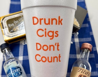 Drunk Cigs DO NOT count...Ever!  16oz Foam Cups