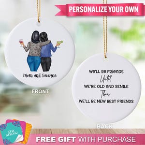 Customized &quot;We&#39;ll Be Best Friends Until We&#39;re Old And Senile, Then We&#39;ll Be New Friends&quot; Ornament - Gift For Best Friend, BFF or Sister Gift