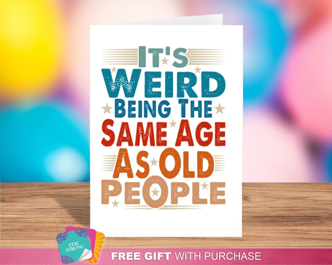 Funny "it's Weird Being the Same Age as Old People" Birthday Card - Handmade Card, Unique Design ...