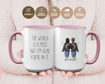 The World Is A Mess But I'm Glad You're In It Personalized Best Friend Gifts Custom Coffee Mug