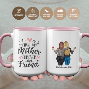 Mother Daughter Gift, First My Mother Forever My Friend Custom Mug, Gift For Mom, Mom Daughter Mug, Mom Friend Mug, Mom Appreciation Mug