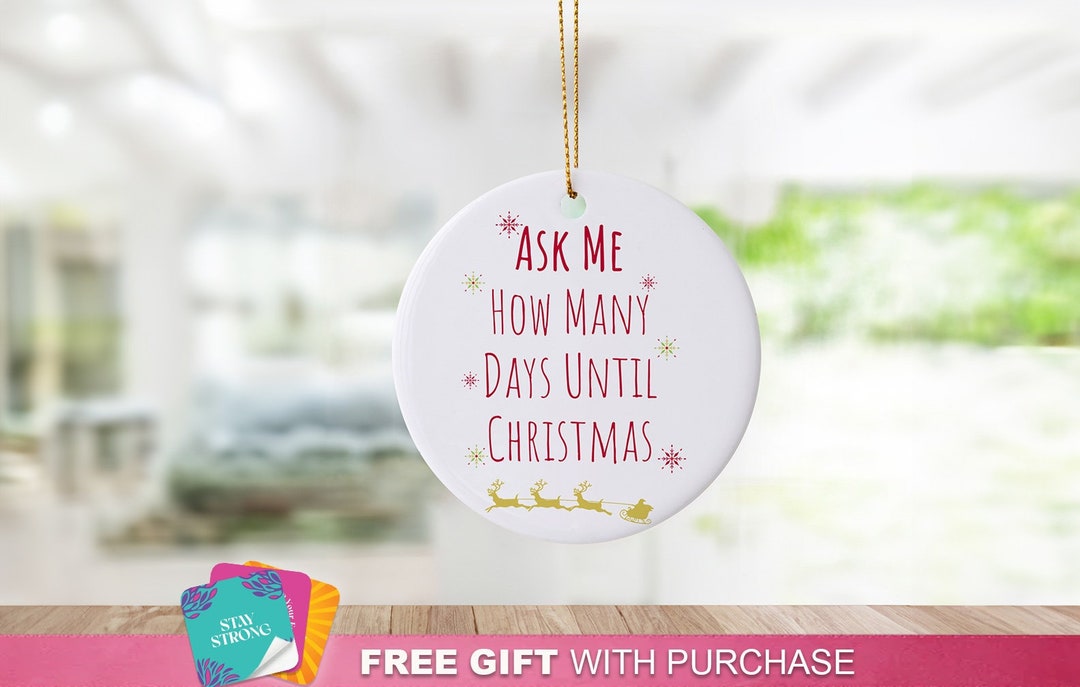 Ask Me How Many Days 'til Christmas Ornament Christmas Countdown