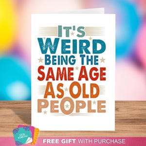 Funny "It's Weird Being the Same Age as Old People" Birthday Card - handmade card, unique design, birthday fun, card for him, birthday humor