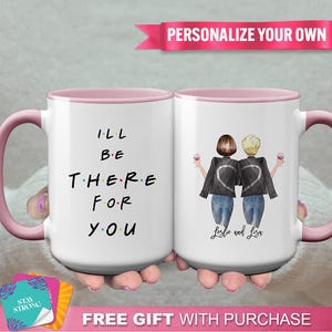 Customized "I'll Be There For You" Mug - A Unique Thoughtful Gift for mom, Daughter, Mentor, Sponsee, Special Friend, Sympathy, Keepsake