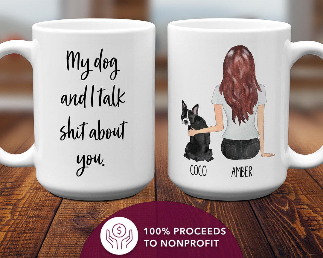 Custom Dog Owner Mug Gift My Dog and I Talk Shit About You Dog Mom Gift