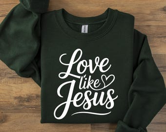 Love Like Jesus Sweatshirt, Religious Mom Sweater, Christian Gift Idea, Motivational Crewneck, Inspirational Shirt, Bible Verse Sweaters