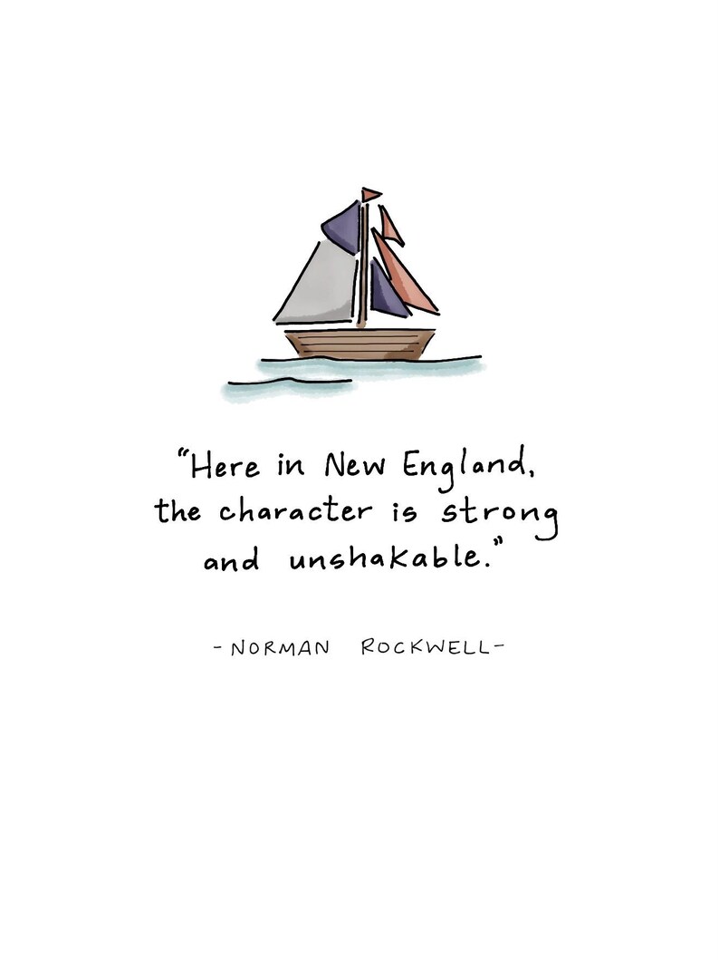 May include: A whimsical illustration of a sailboat with blue, gray, and orange sails on a white background. The quote "Here in New England, the character is strong and unshakable." is written below the boat, attributed to Norman Rockwell.