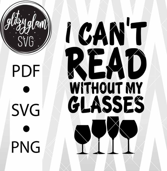 Download I Can T Read With My Glasses Champagne Svg Wine Svg Etsy