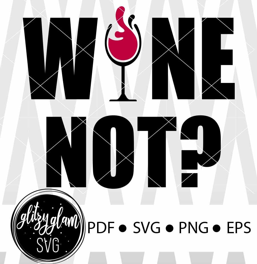 Wine Not Wine Not Svg Champagne Svg Wine Quote Svg Etsy Hong Kong