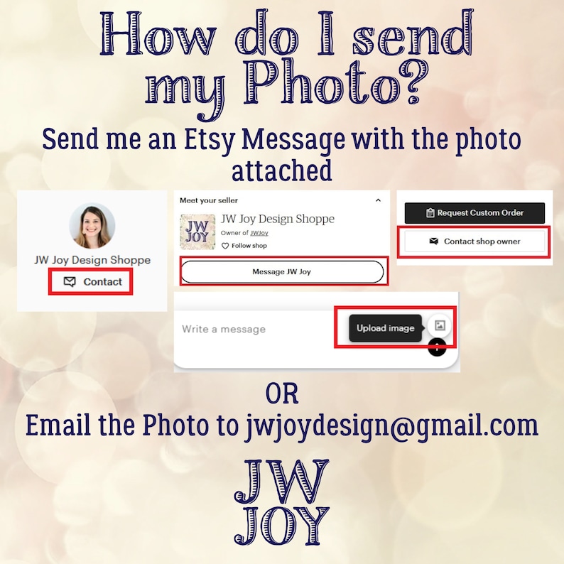 May include: Image with text: "How do I send my Photo?" and "Send me an Etsy Message with the photo attached." Instructions on how to send a photo via Etsy message or email. Includes the JW Joy Design Shoppe logo.
