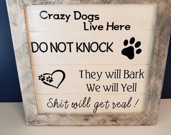 Crazy dogs live here- Do not knock- Shit will get real- Customizable wooden sign- Many Dog Breeds available