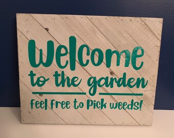 Welcome to the garden - Feel free to pick weeds-  Garden wooden sign - Funny garden sign