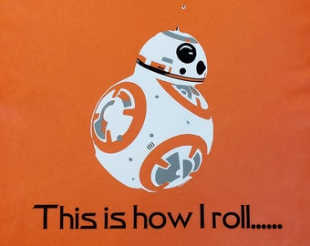 Star Wars inspired BB-8 shirt--  This is how I roll-- Disney t-shirt --