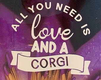 All you need is love and a corgi -- Vinyl car window sticker--Corgi decal