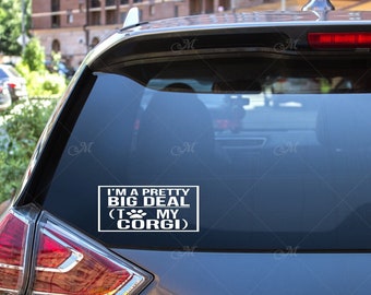 Im a pretty big deal to my corgi-- permanent vinyl car window sticker--Corgi decal