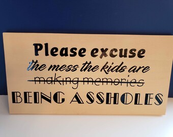 Please excuse the mess the kids are being assholes- funny Customizable wooden sign