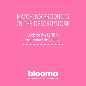 May include: Pink background with white text that reads "MATCHING PRODUCTS IN THE DESCRIPTION!! Look for the LINK in the product description" and the text "blooma Studio" in white with a dotted line above and below.