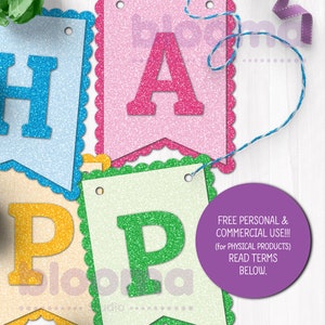 May include: A colorful glitter banner with the word "HAPPY" spelled out in individual flags. Each flag has a scalloped edge and a hole for stringing. The flags are in the colors blue, pink, yellow, and green. The text "FREE PERSONAL & COMMERCIAL USE!!! (for PHYSICAL PRODUCTS) READ TERMS BELOW." is printed on a purple circle.