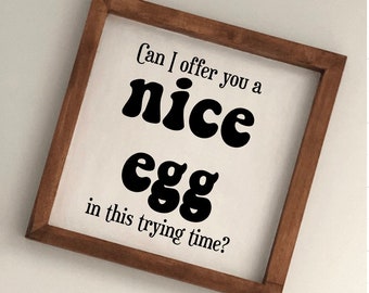 It’s Always Sunny In Philadelphia Sign-Can I Offer You a Nice Egg in This Trying Time